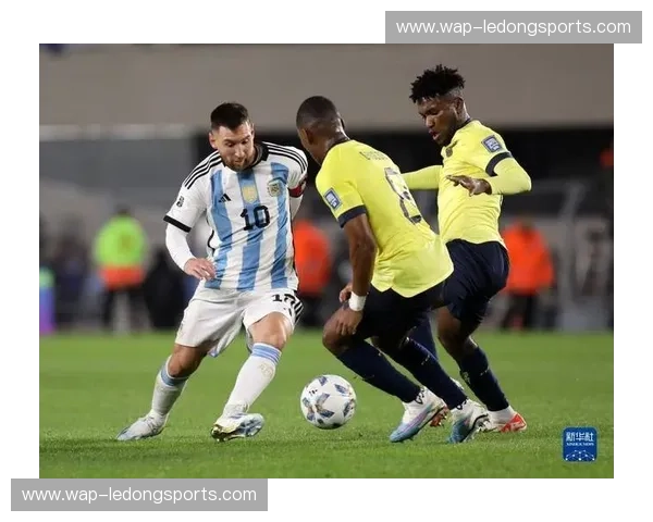 潘帕斯雄鹰的舞步与赤道之心的逆袭：阿根廷vs厄瓜多尔，一场关于宿命与突破的史诗对决